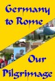 Germany to Rome in 64 Days: Our Pilgrimage.